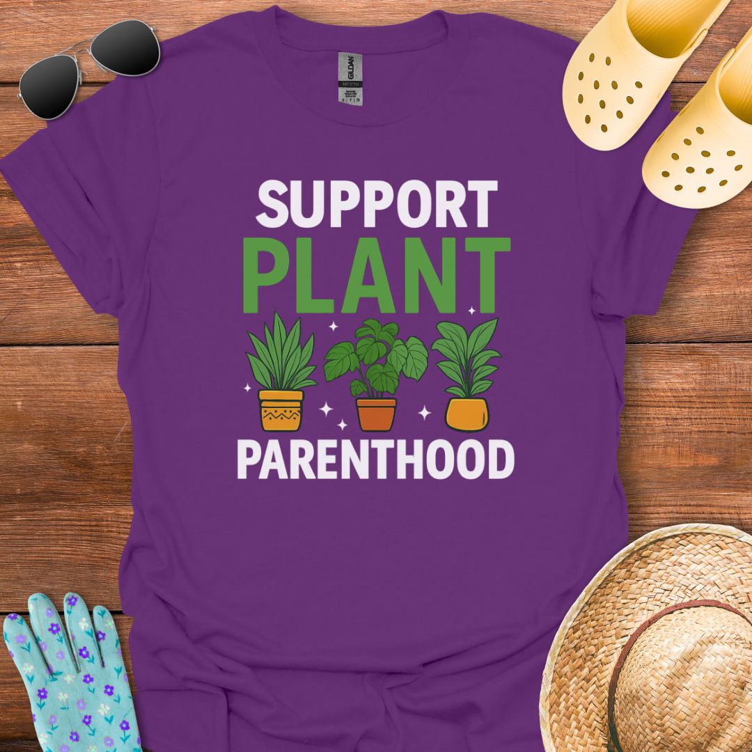 Support Plant Parenthood T - Shirt