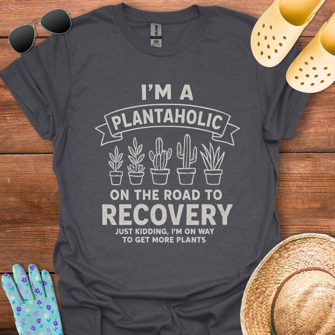 I'm a Plantaholic T - Shirt