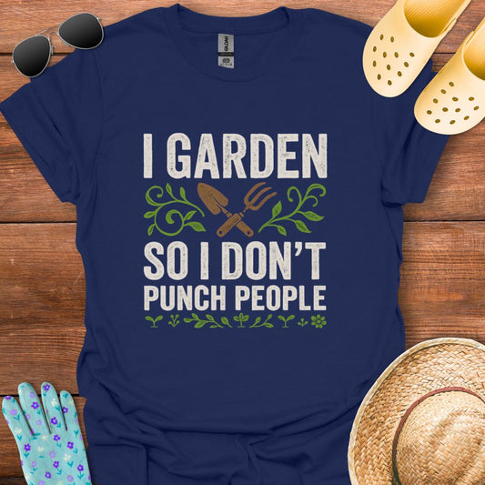 I Garden so i don't Punch People T - Shirt