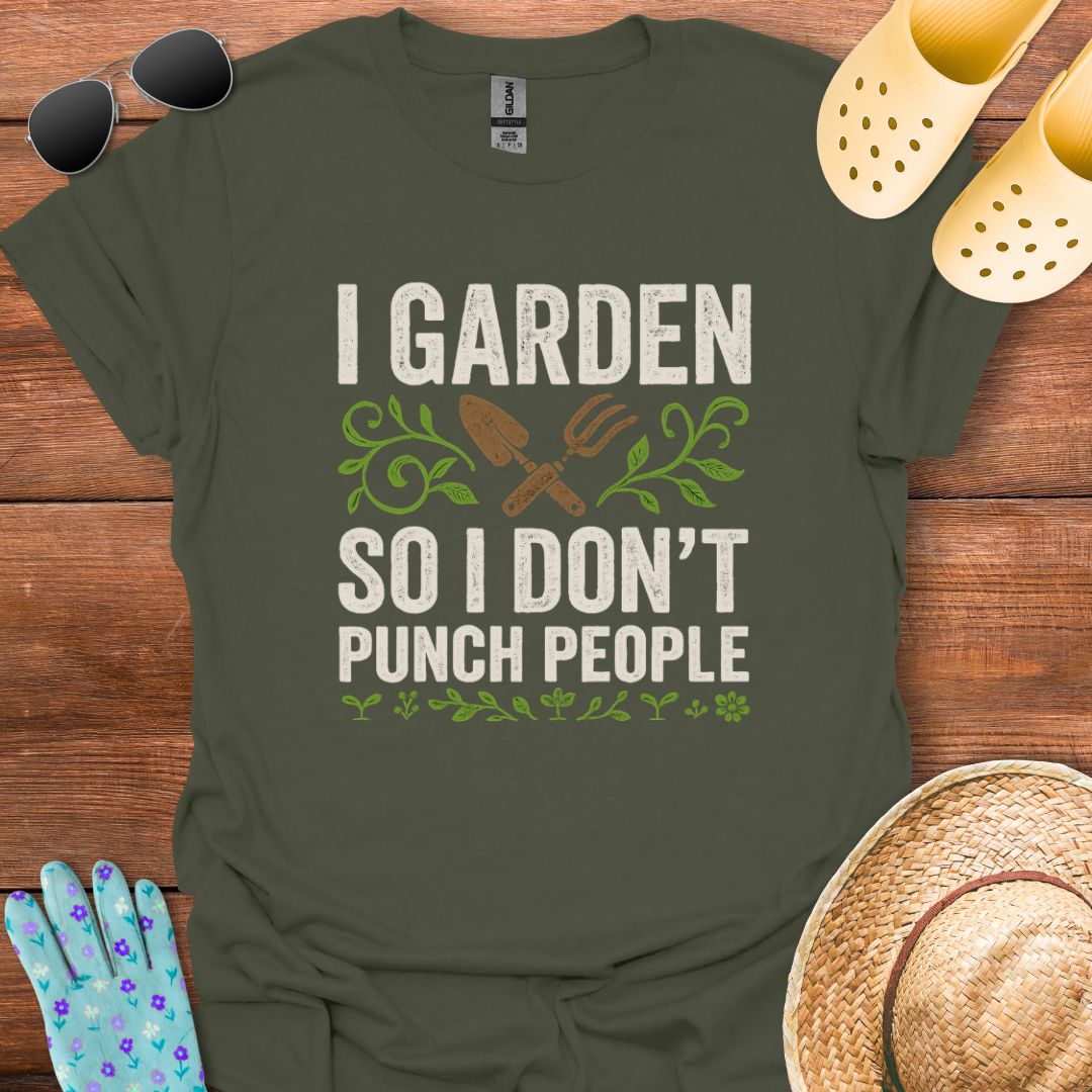 I Garden so i don't Punch People T - Shirt