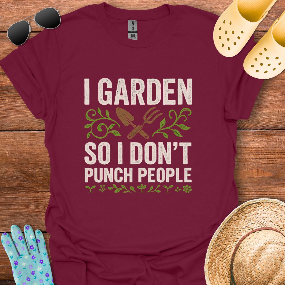 I Garden so i don't Punch People T - Shirt