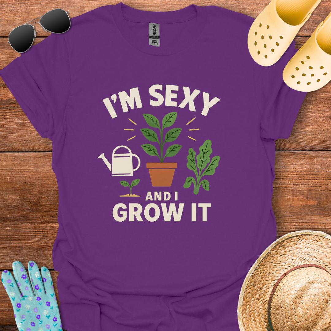I'm Sexy and I Grow It T - Shirt