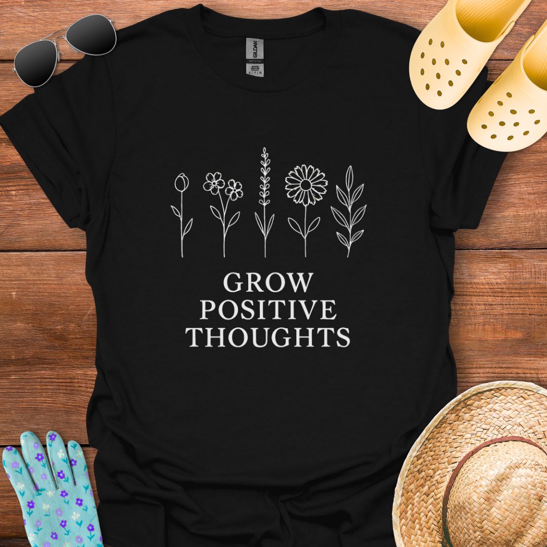 Grow Positive Thoughts T - Shirt