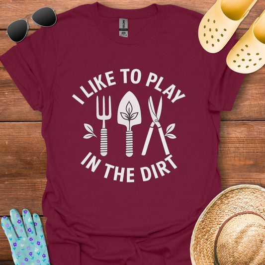 I Like to Play in The Dirt T - Shirt