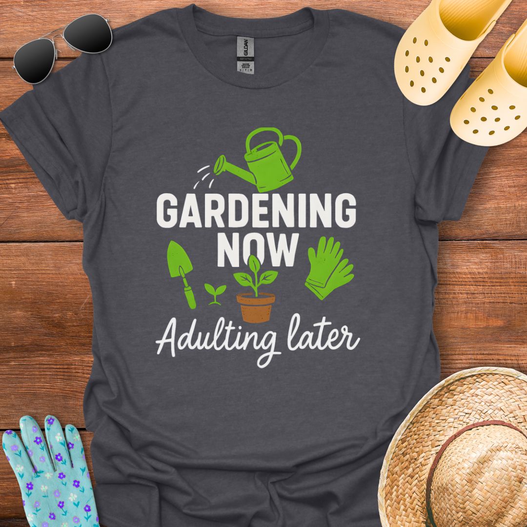 Gardening Now T - Shirt