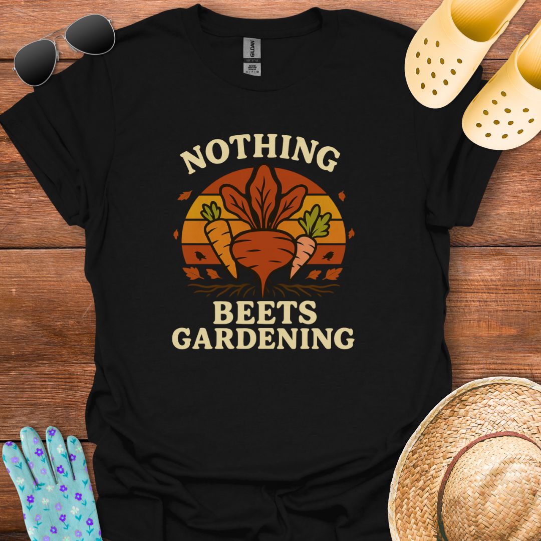Nothing Beets Gardening T - Shirt