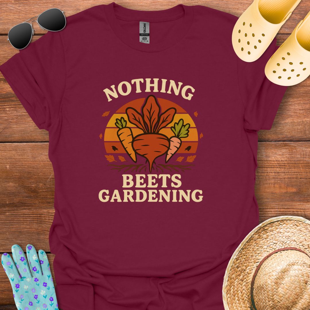 Nothing Beets Gardening T - Shirt
