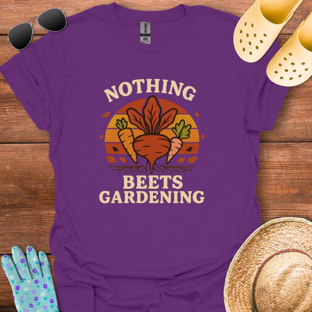 Nothing Beets Gardening T - Shirt