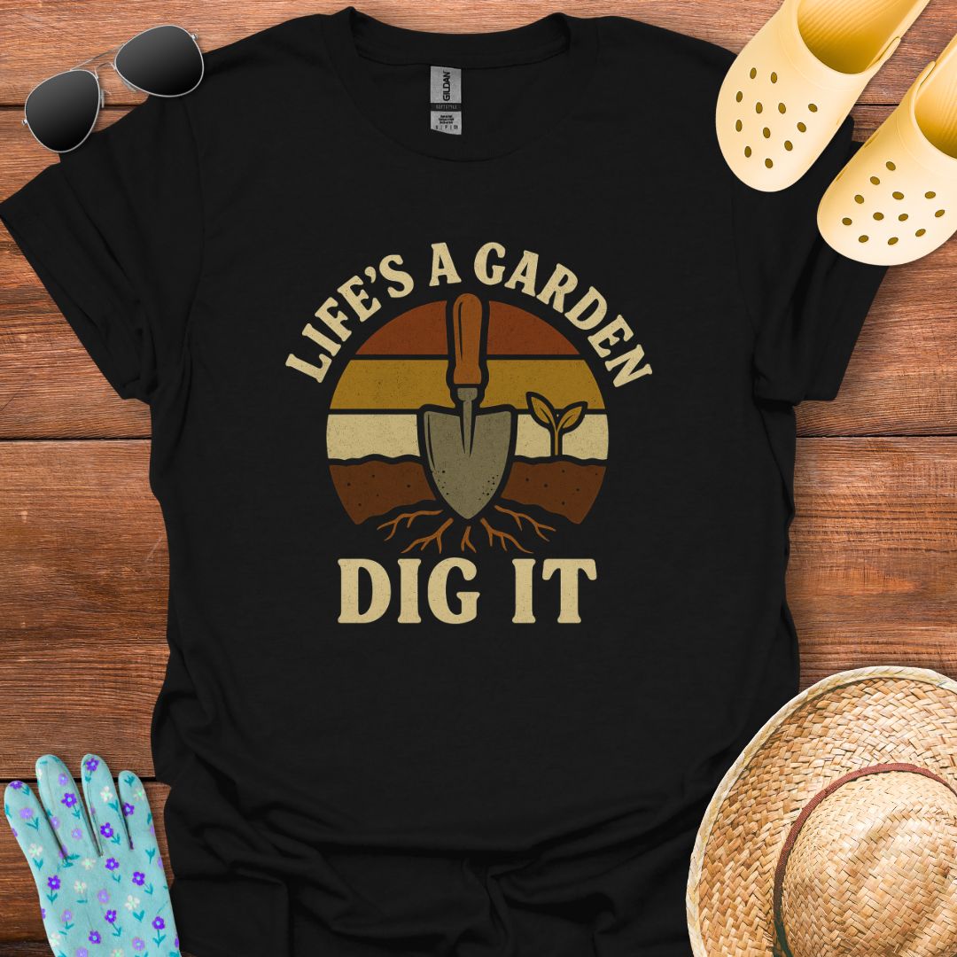 Life's a Garden T - Shirt