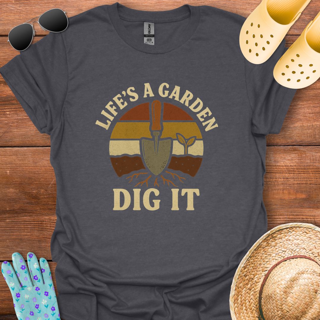 Life's a Garden T - Shirt