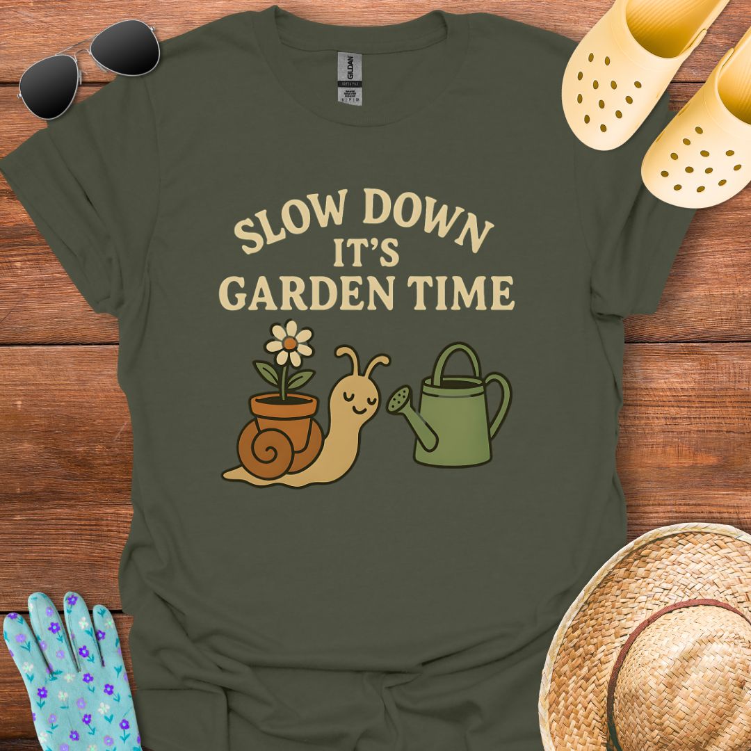 Slow Down it's Garden Time T - Shirt