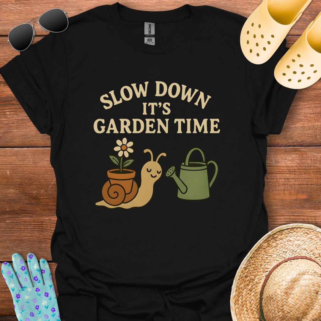 Slow Down it's Garden Time T - Shirt