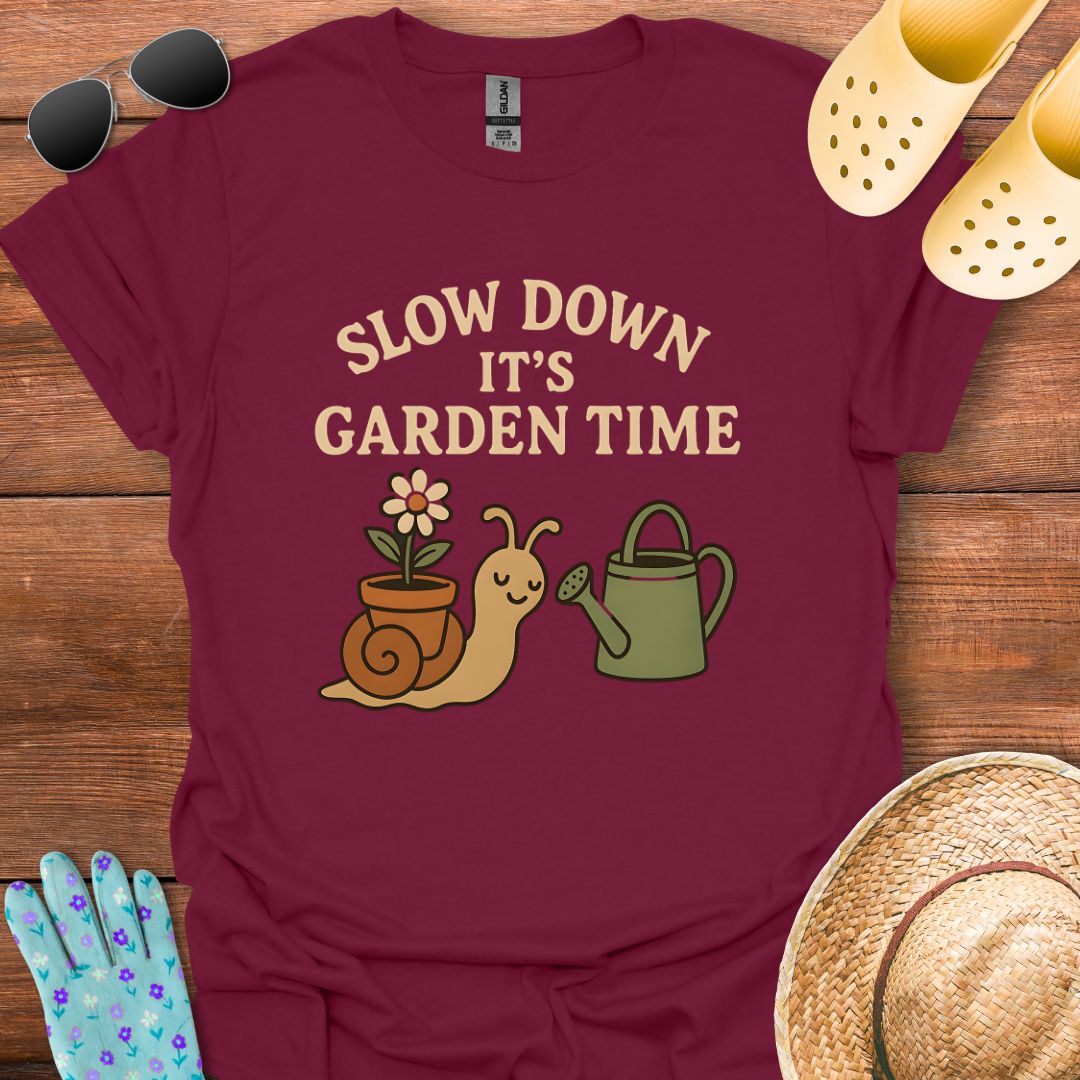 Slow Down it's Garden Time T - Shirt