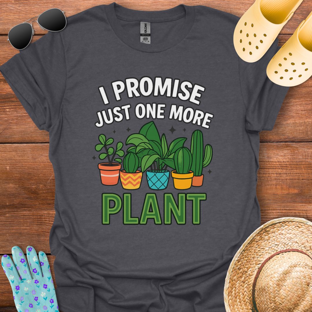 Just One more Plant T - Shirt