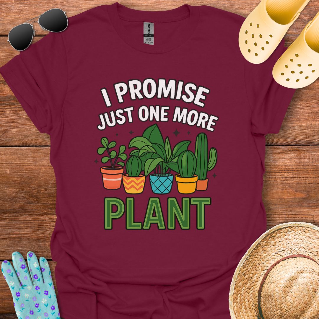 Just One more Plant T - Shirt