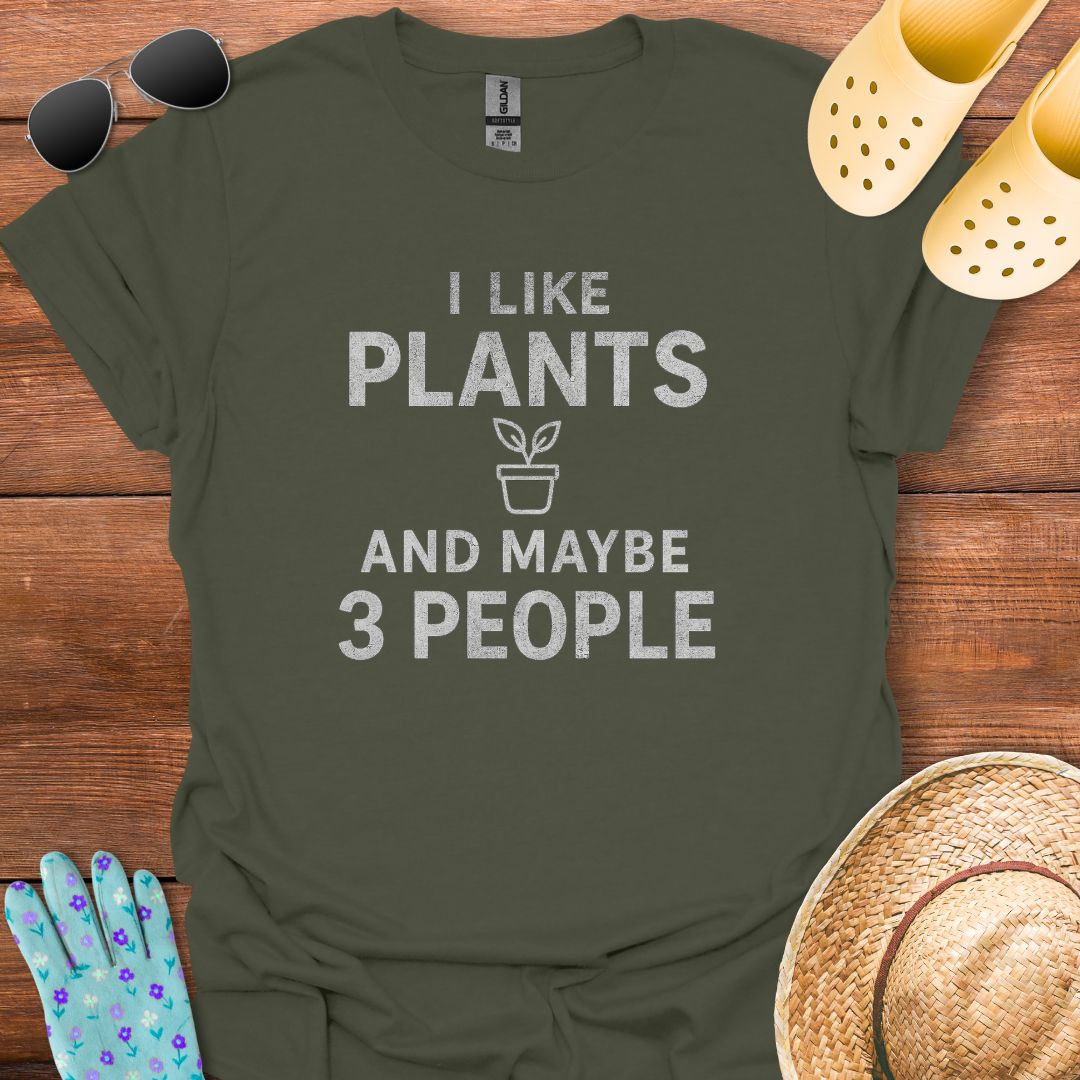 I Like Plants and maybe 3 People T - Shirt