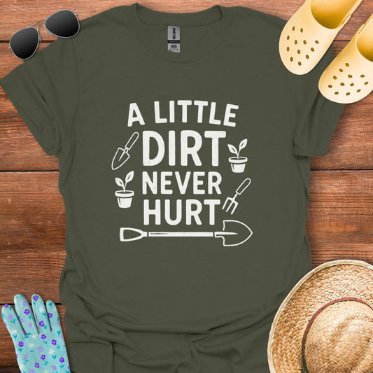 A little Dirt never Hurt T - Shirt