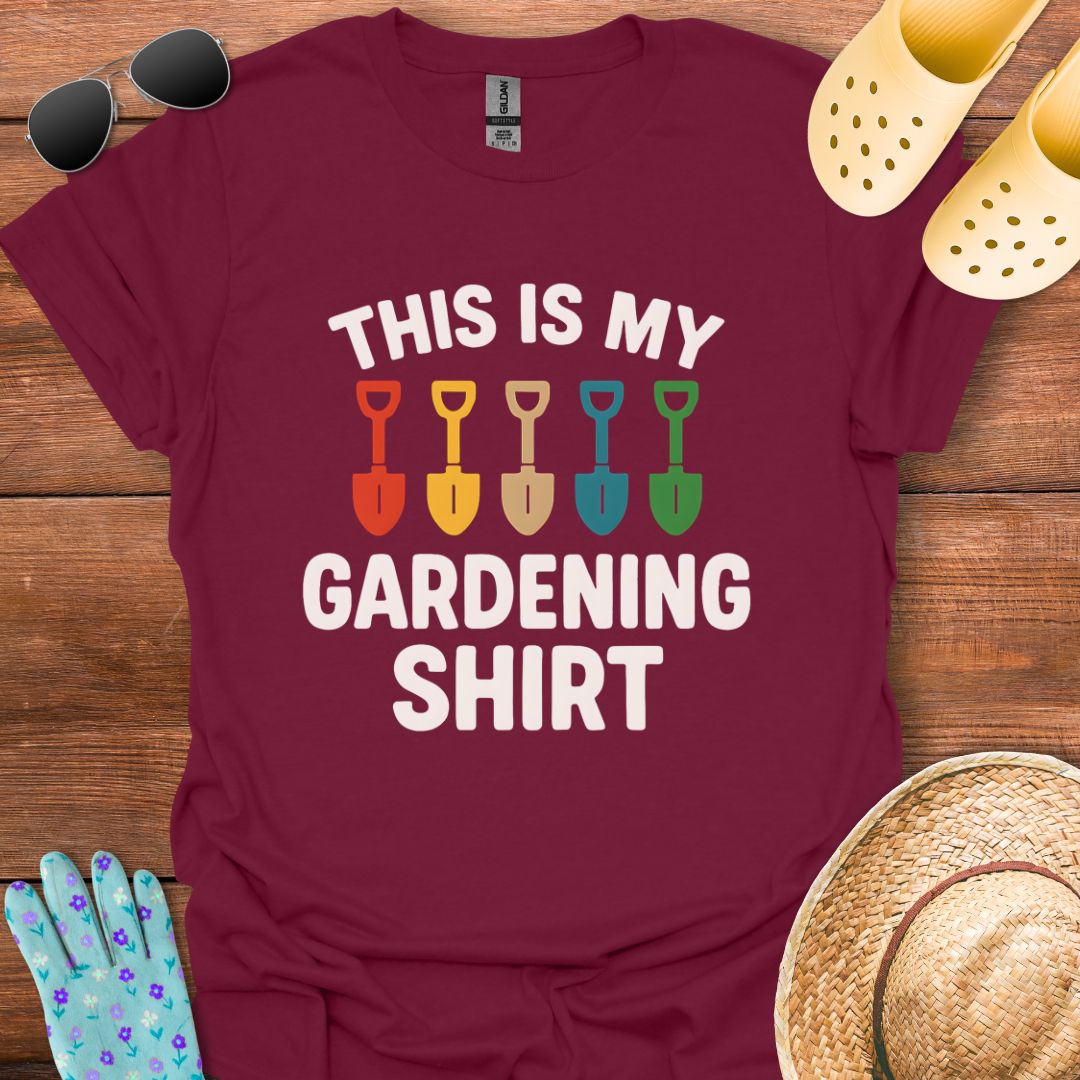 This is my Gardening Shirt T - Shirt