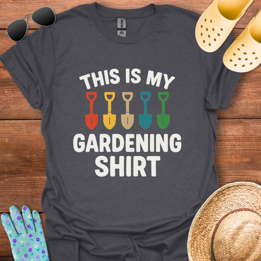This is my Gardening Shirt T - Shirt
