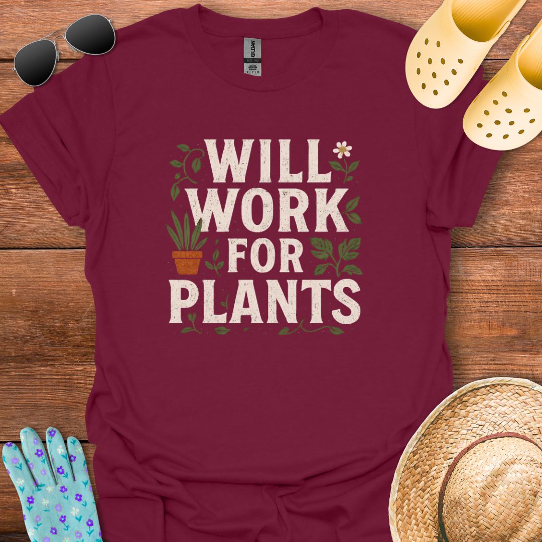 Will Work for Plants T - Shirt