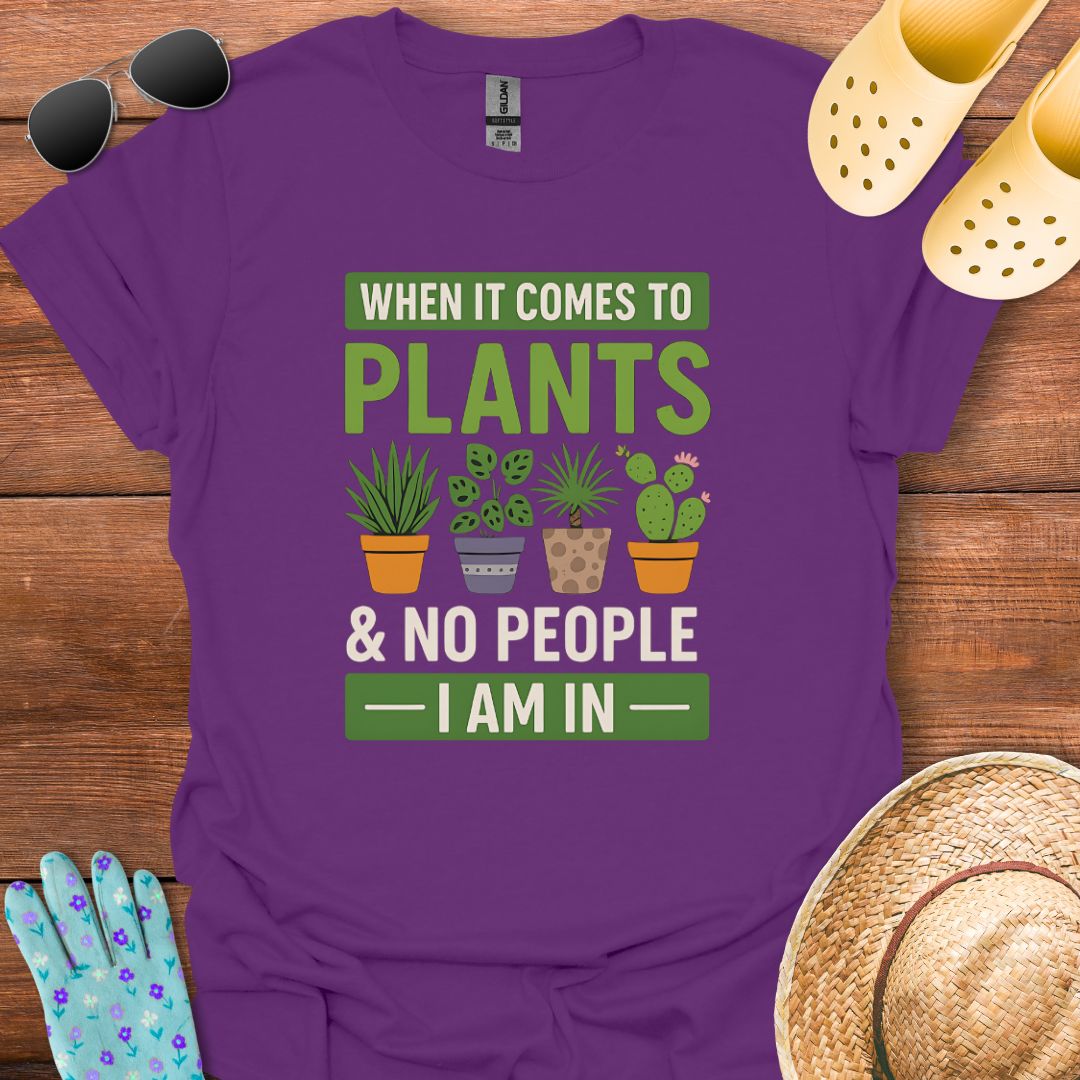When it Comes to Plants T - Shirt