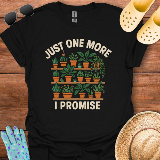 Just one More, I Promise T - Shirt