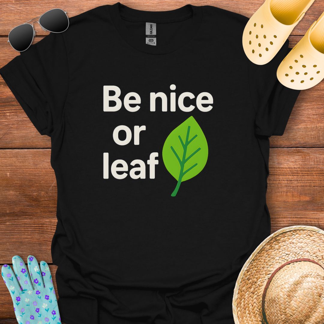 Be Nice or Leaf T - Shirt