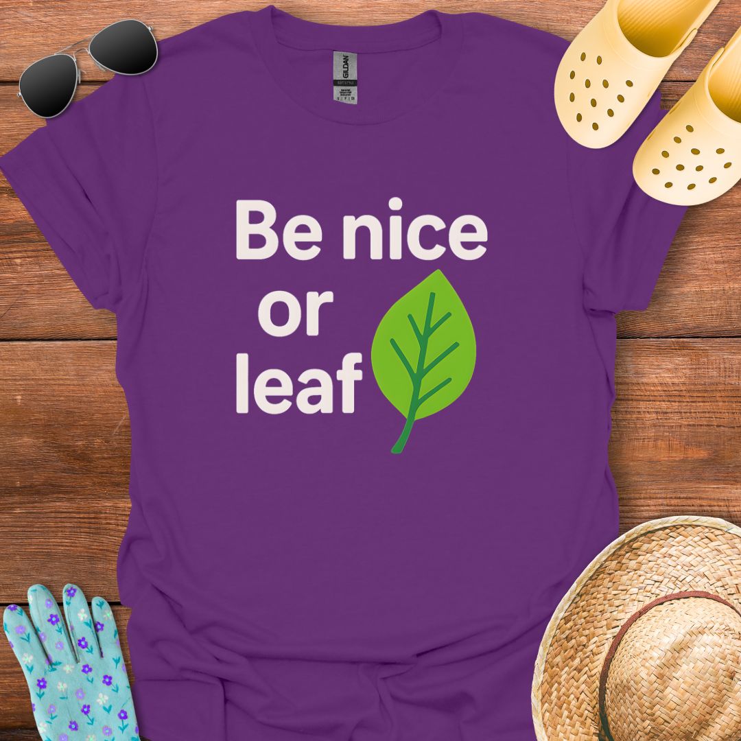 Be Nice or Leaf T - Shirt