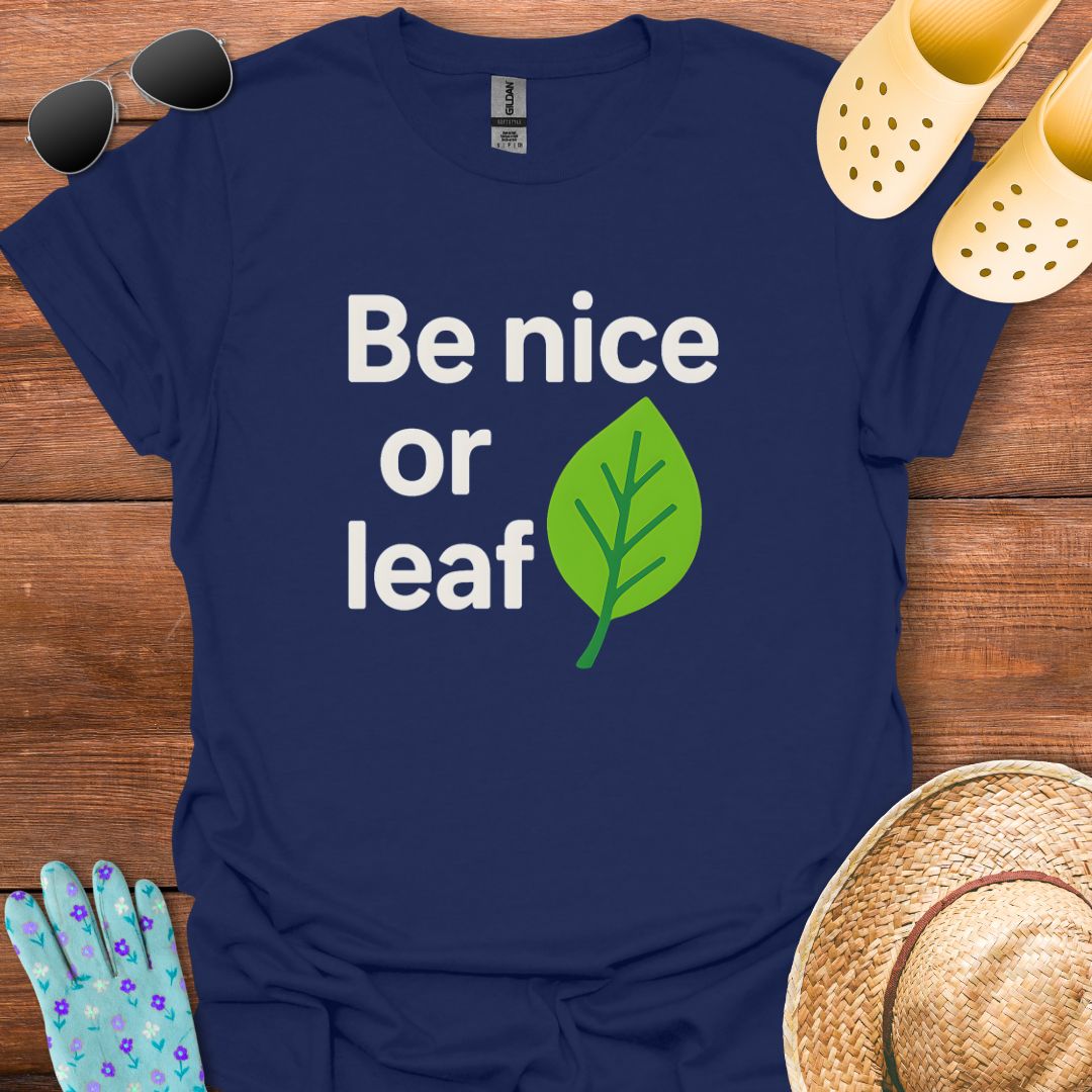 Be Nice or Leaf T - Shirt
