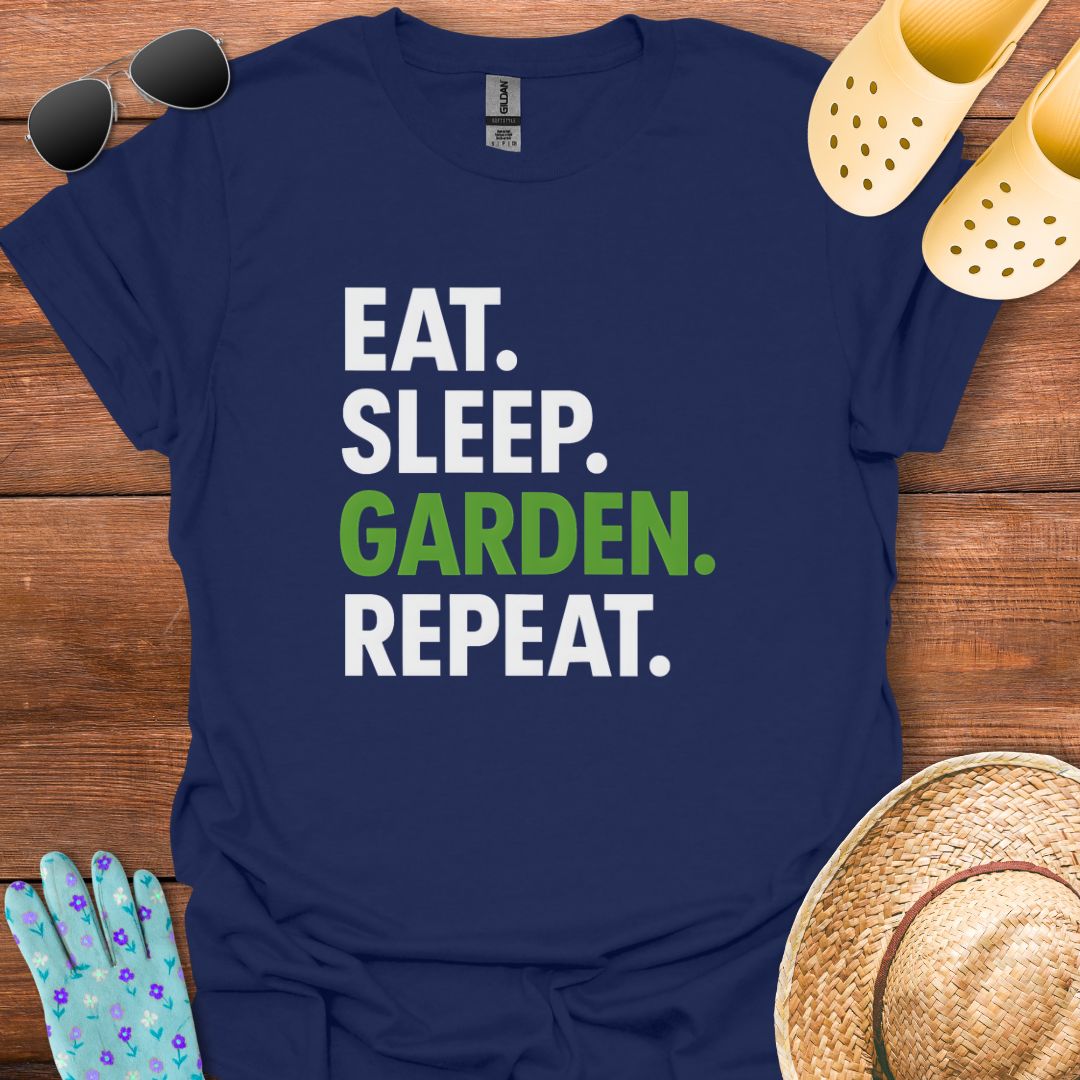 Eat. Sleep. Garden. Repeat. T - Shirt