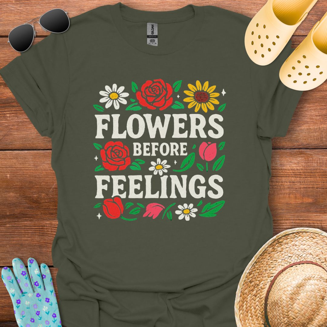 Flowers before Feelings T - Shirt