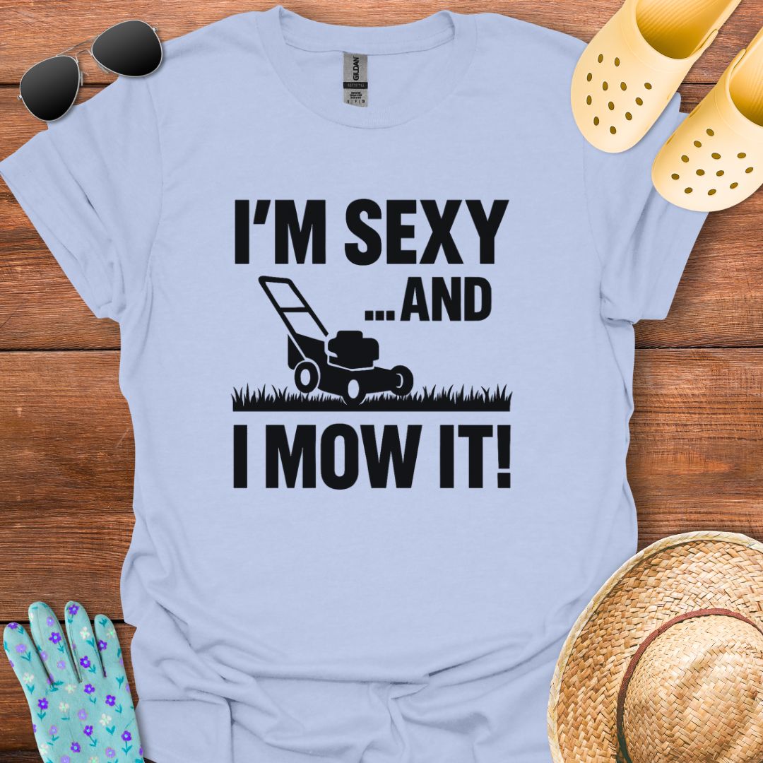 I'm Sexy an I Mow It T - Shirt