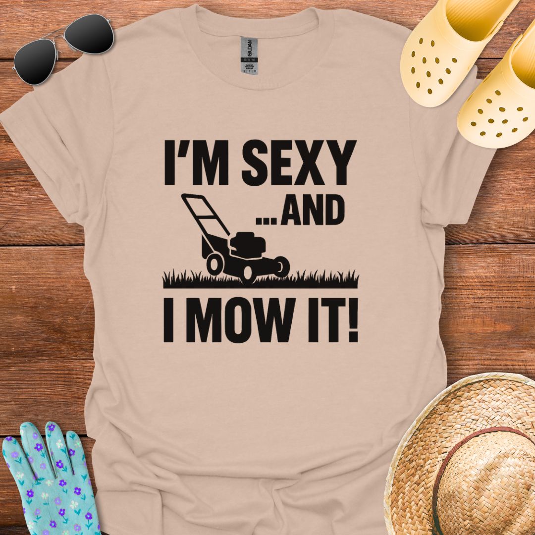 I'm Sexy an I Mow It T - Shirt