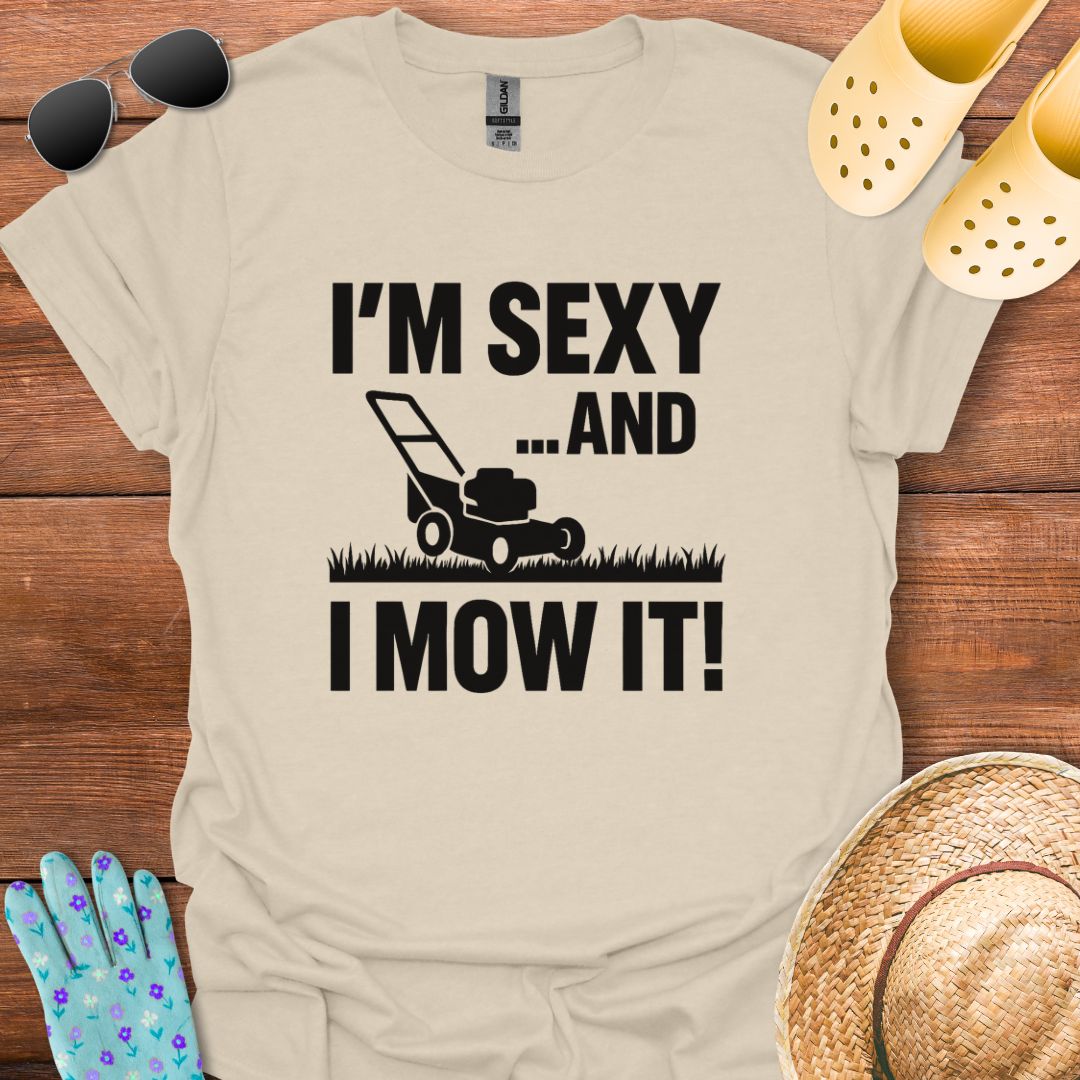 I'm Sexy an I Mow It T - Shirt