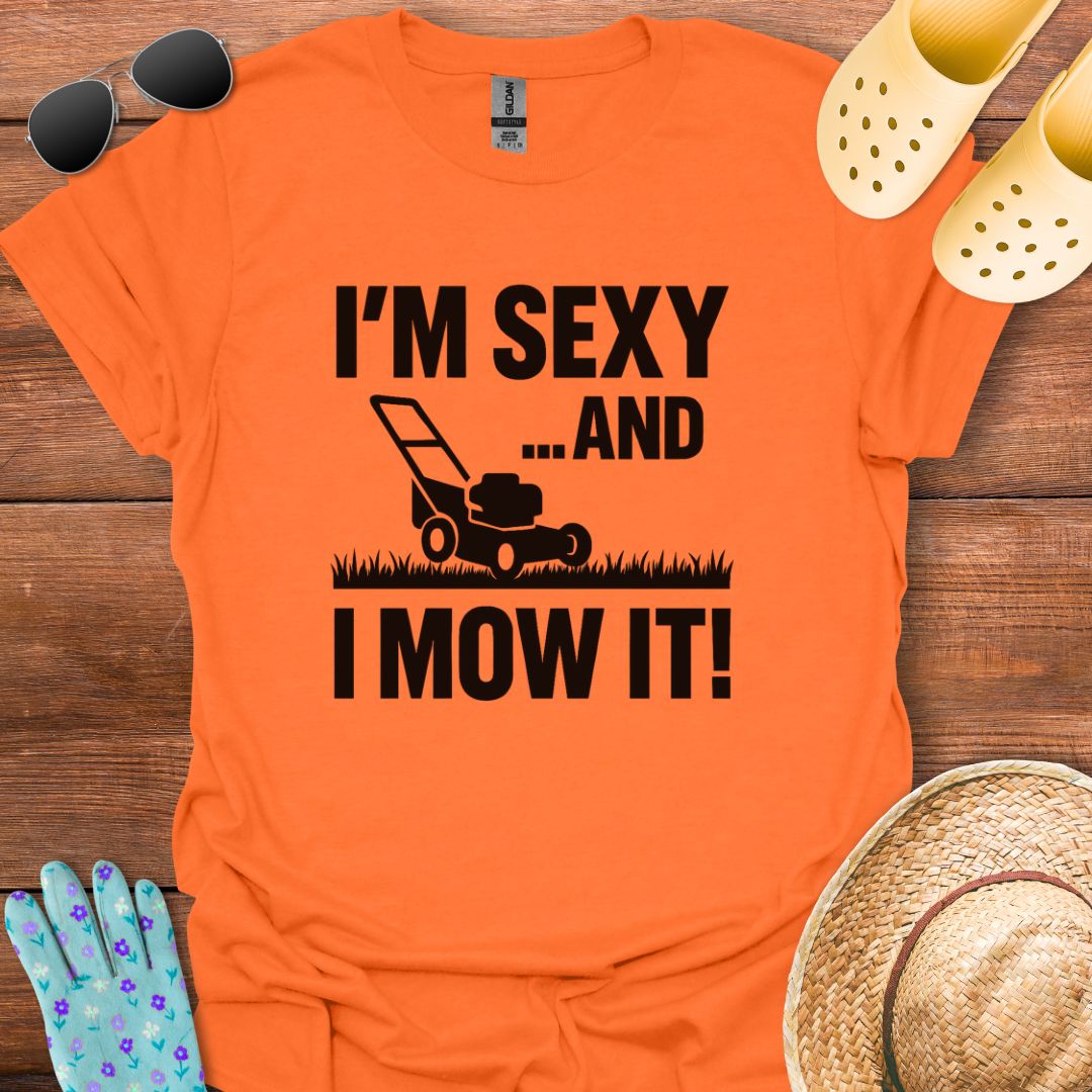 I'm Sexy an I Mow It T - Shirt