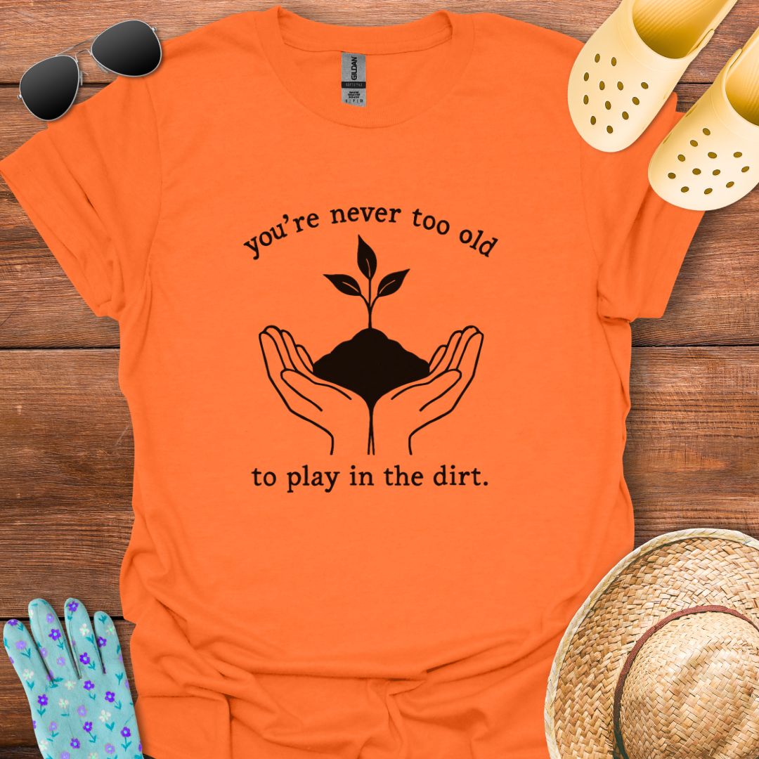 You're never too Old T - Shirt