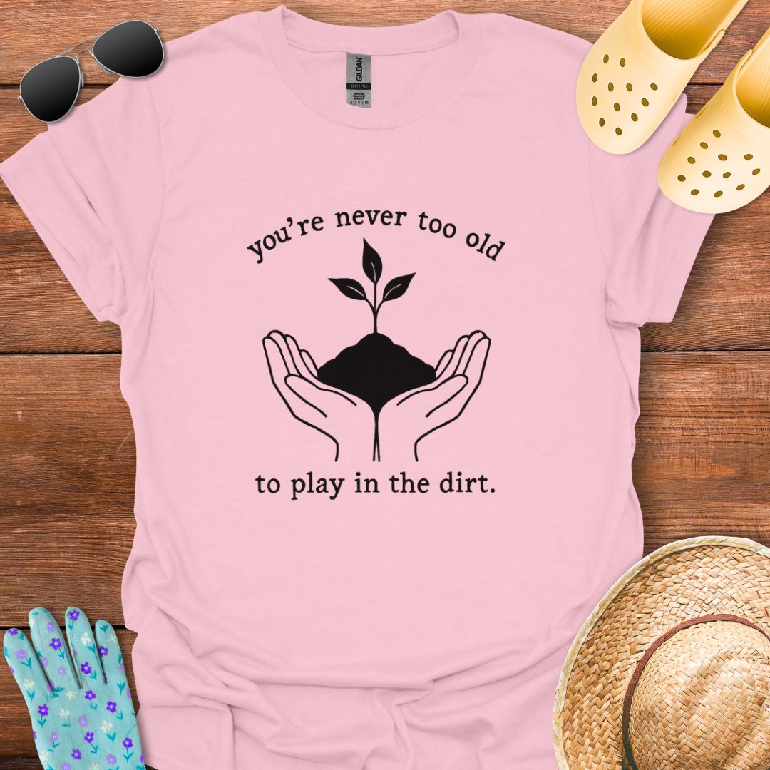 You're never too Old T - Shirt