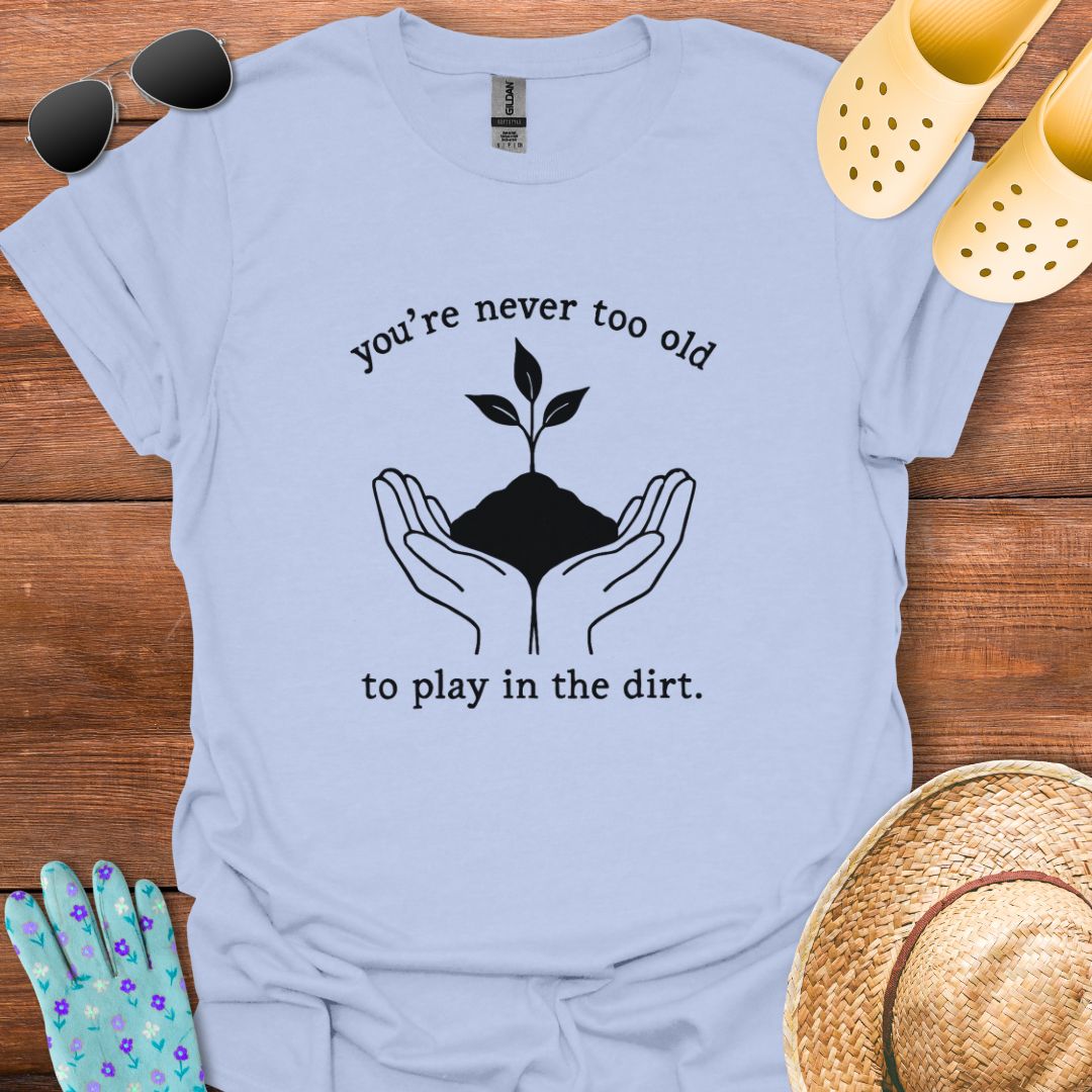 You're never too Old T - Shirt