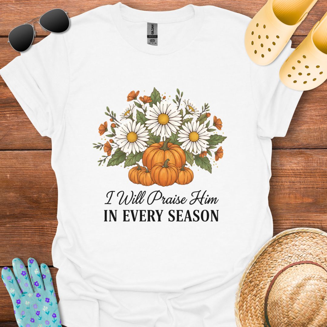 I will Praise Him T - Shirt
