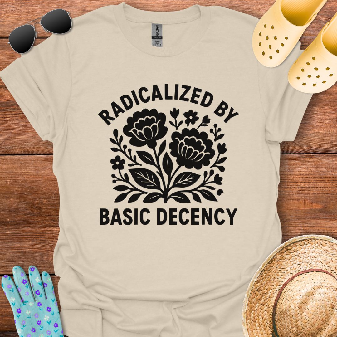 Radicalized by Basic Decency T - Shirt