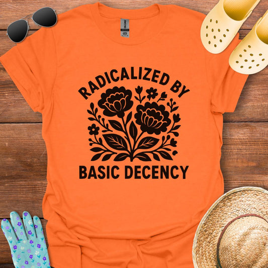 Radicalized by Basic Decency T - Shirt