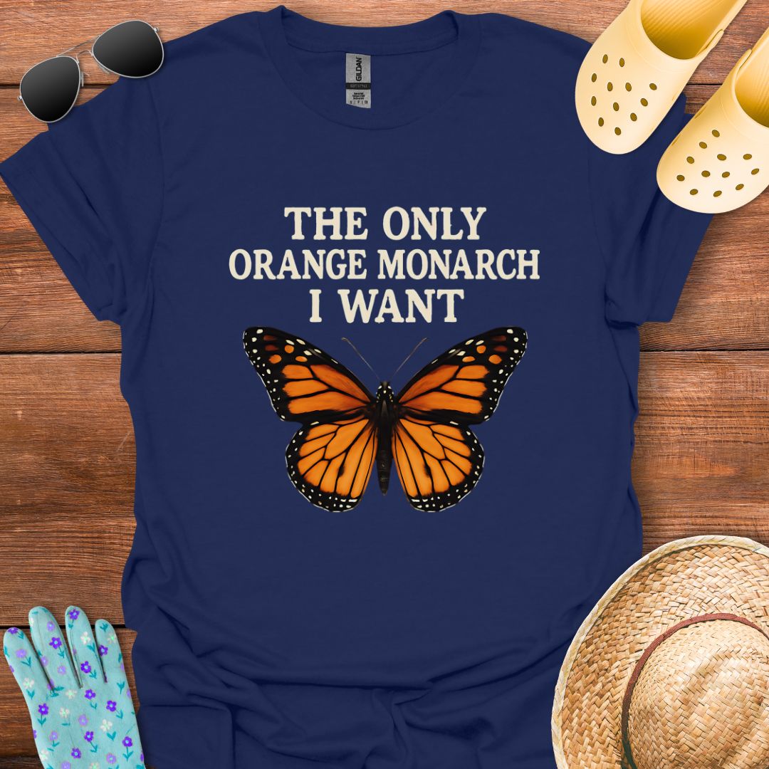 The Only Orange Monarch i Want T - Shirt