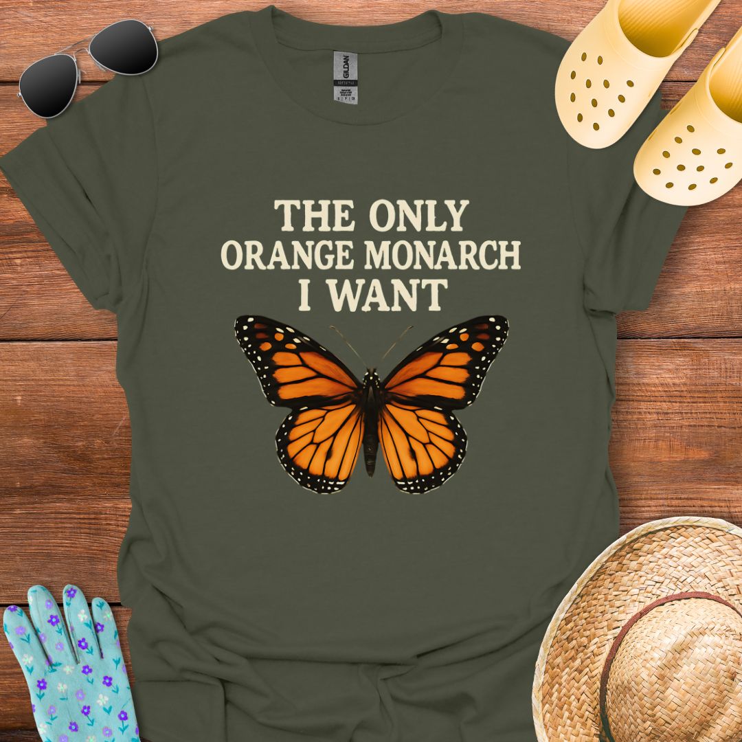 The Only Orange Monarch i Want T - Shirt