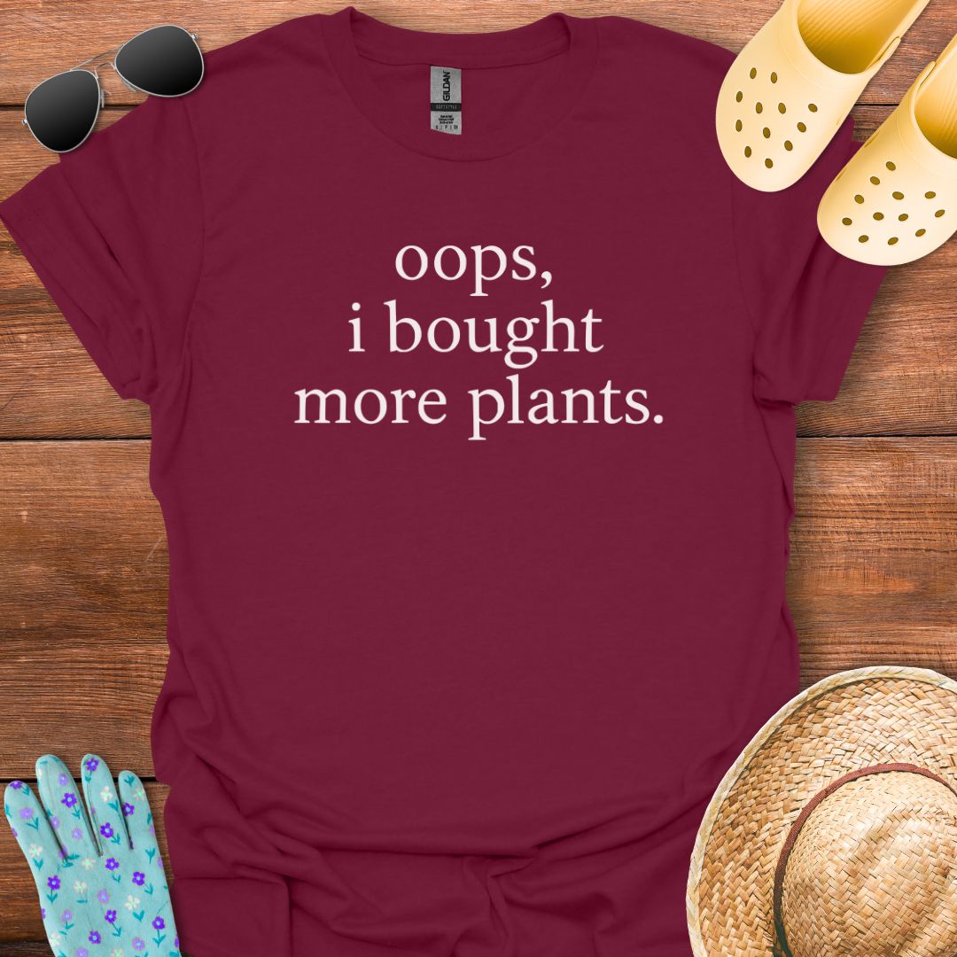 I Bought More Plants T - Shirt