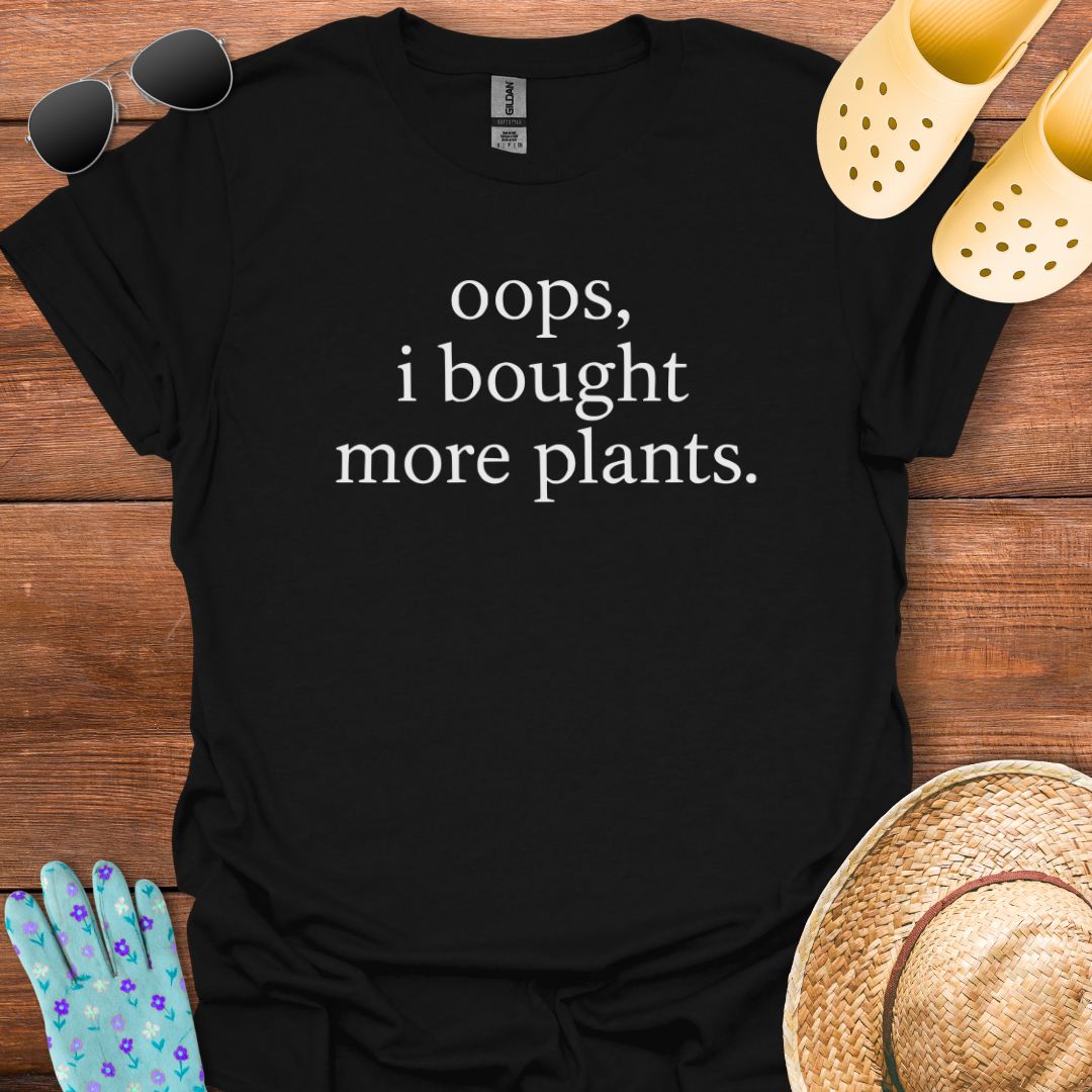 I Bought More Plants T - Shirt