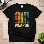 Choose your Weapon T-Shirt