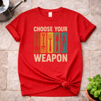 Choose your Weapon T-Shirt