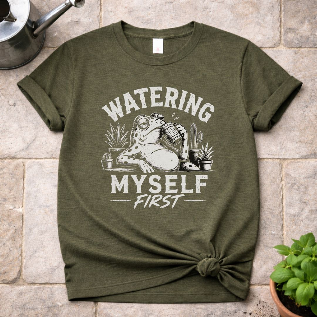 Watering Myself First T-Shirt