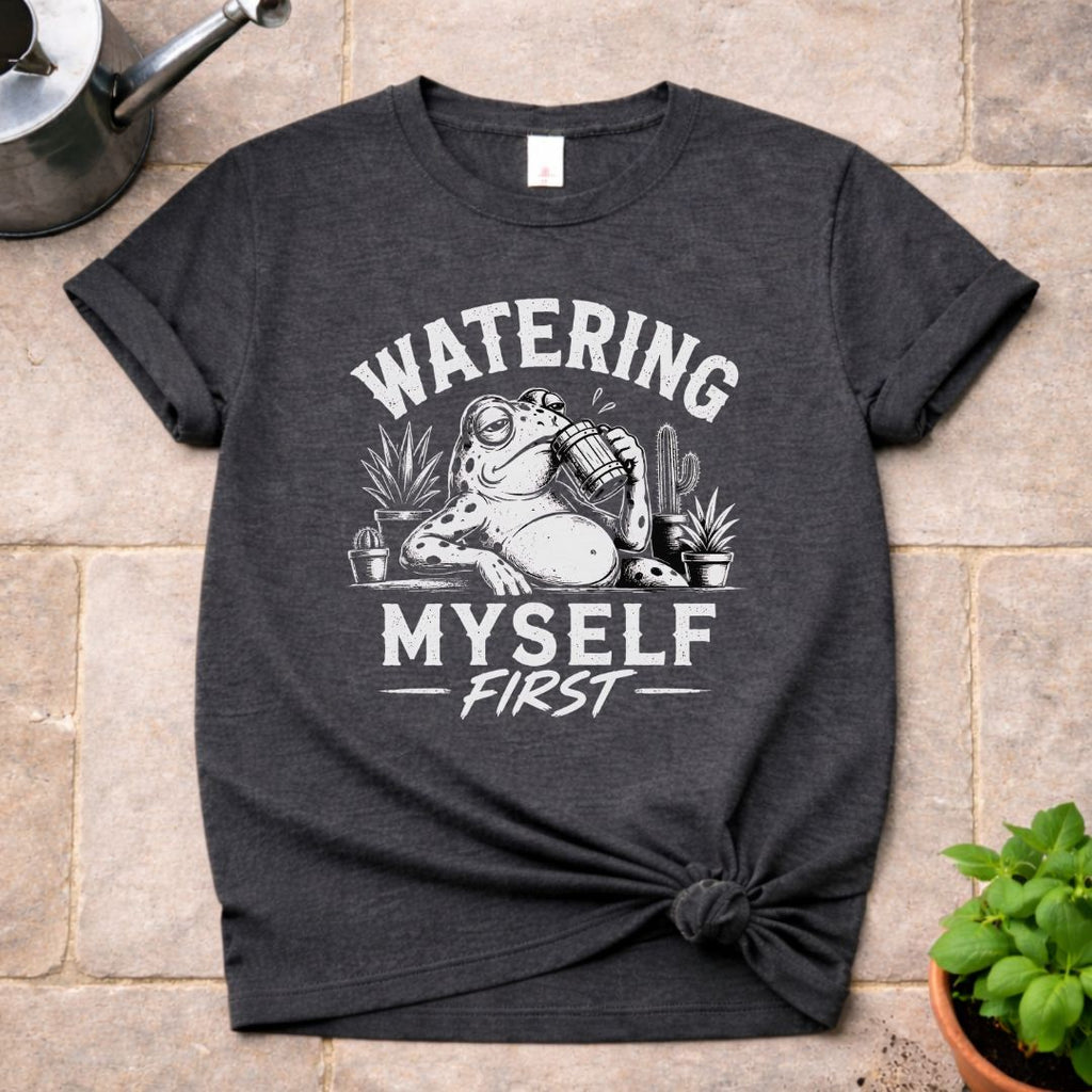 Watering Myself First T-Shirt