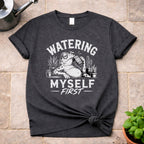 Watering Myself First T-Shirt